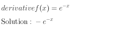 The derivative of f(x)=e^{-x} is -e^{-x}